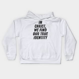 In Christ We Find Our True Identity Christian Quote Kids Hoodie